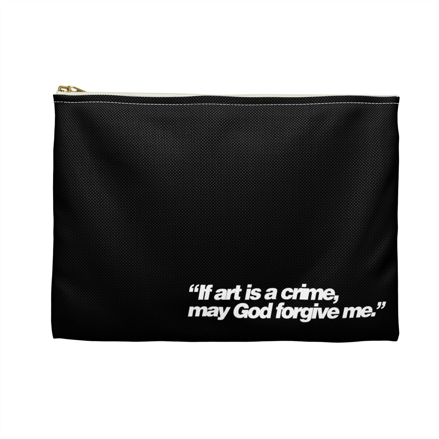 The back of a black, fabric, pencil pouch, on the bottom it reads "If art is a crime, may God forgive me." In white font