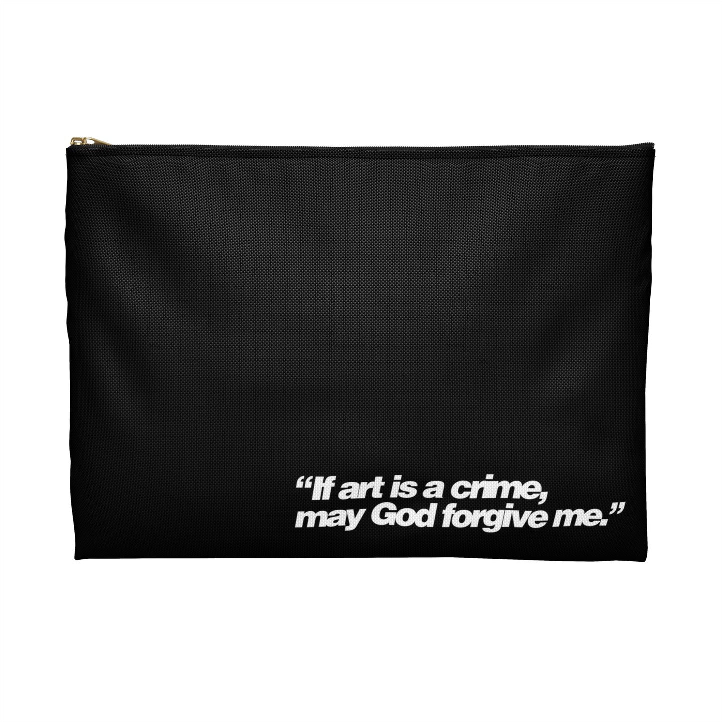 The back of a black, fabric, pencil pouch, on the bottom it reads "If art is a crime, may God forgive me." In white font 