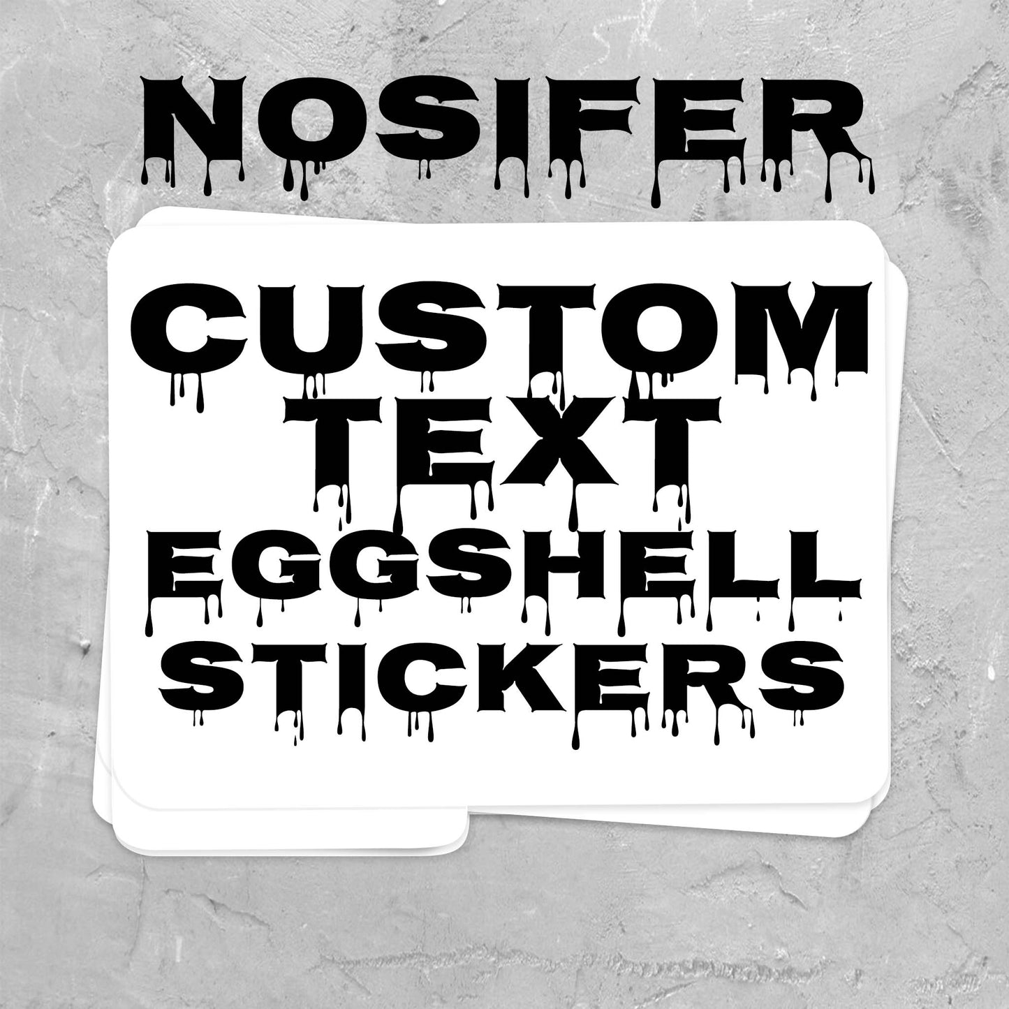 A stack of white eggshell stickers with black dripping text reading 'NOSIFER CUSTOM TEXT EGGSHELL STICKERS' on a textured gray background.